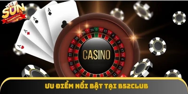 Ưu điểm nổi bật tại B52club Ưu điểm nổi bật tại B52club