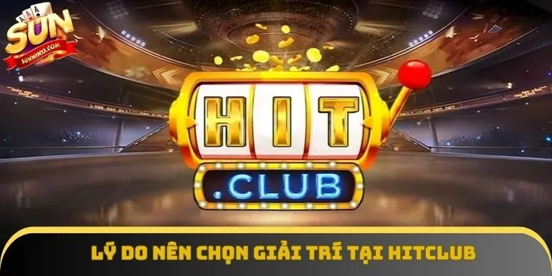 Lý do nên chọn giải trí tại Hitclub Lý do nên chọn giải trí tại Hitclub