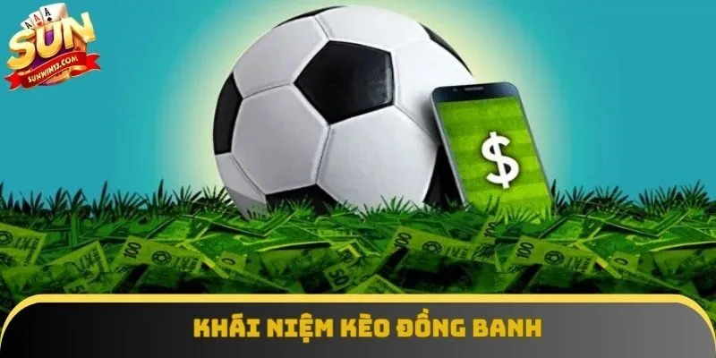 Đôi điều cần biết về kèo đồng banh trước khi xuống tiền Đôi điều cần biết về kèo đồng banh trước khi xuống tiền
