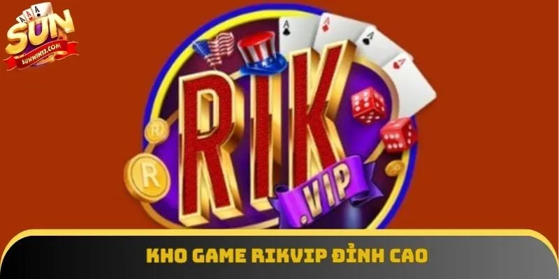 Kho game Rikvip đỉnh cao