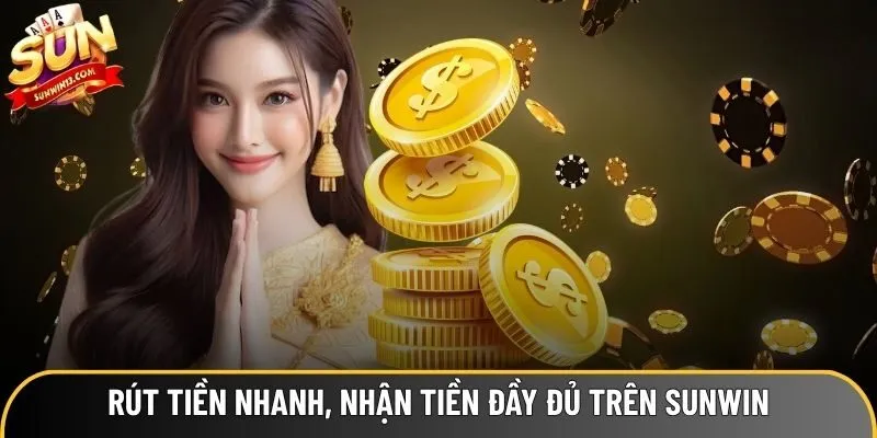 Rút tiền nhanh, nhận tiền đầy đủ trên Sunwin